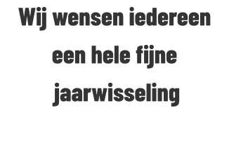 Wij wensen iedereen een hele fijne  jaarwisseling